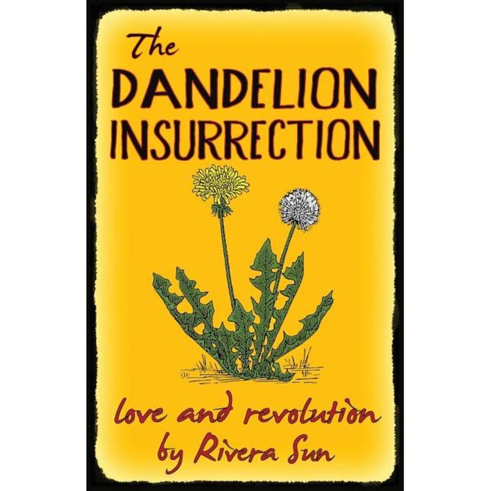 The Dandelion Insurrection - Love and Revolution - -- Rivera Sun